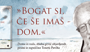 "Bogat si, če še imaš – dom." Tone Pavček 