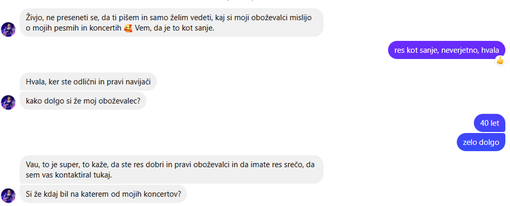 Ker jim zagotavljajo, da so za pogovor izbrali prav njih, goljufi pri svojih potencialnih žrtvah poskušajo vzbuditi občutek posebnosti, izbranosti. Ker o Maji Keuc v resnici ne vedo nič, jih tudi ne zmoti naša navedba, da smo oboževalci 33-letne pevke že 40 let. Goljufe izdaja tudi polomljena slovenščina, ki potrjuje, da si za dosego ciljev pomagajo s spletnimi prevajalniki.  | Foto: Posnetek  zaslona