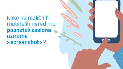 Kako na različnih mobitelih naredimo posnetek zaslona oziroma "screenshot"?